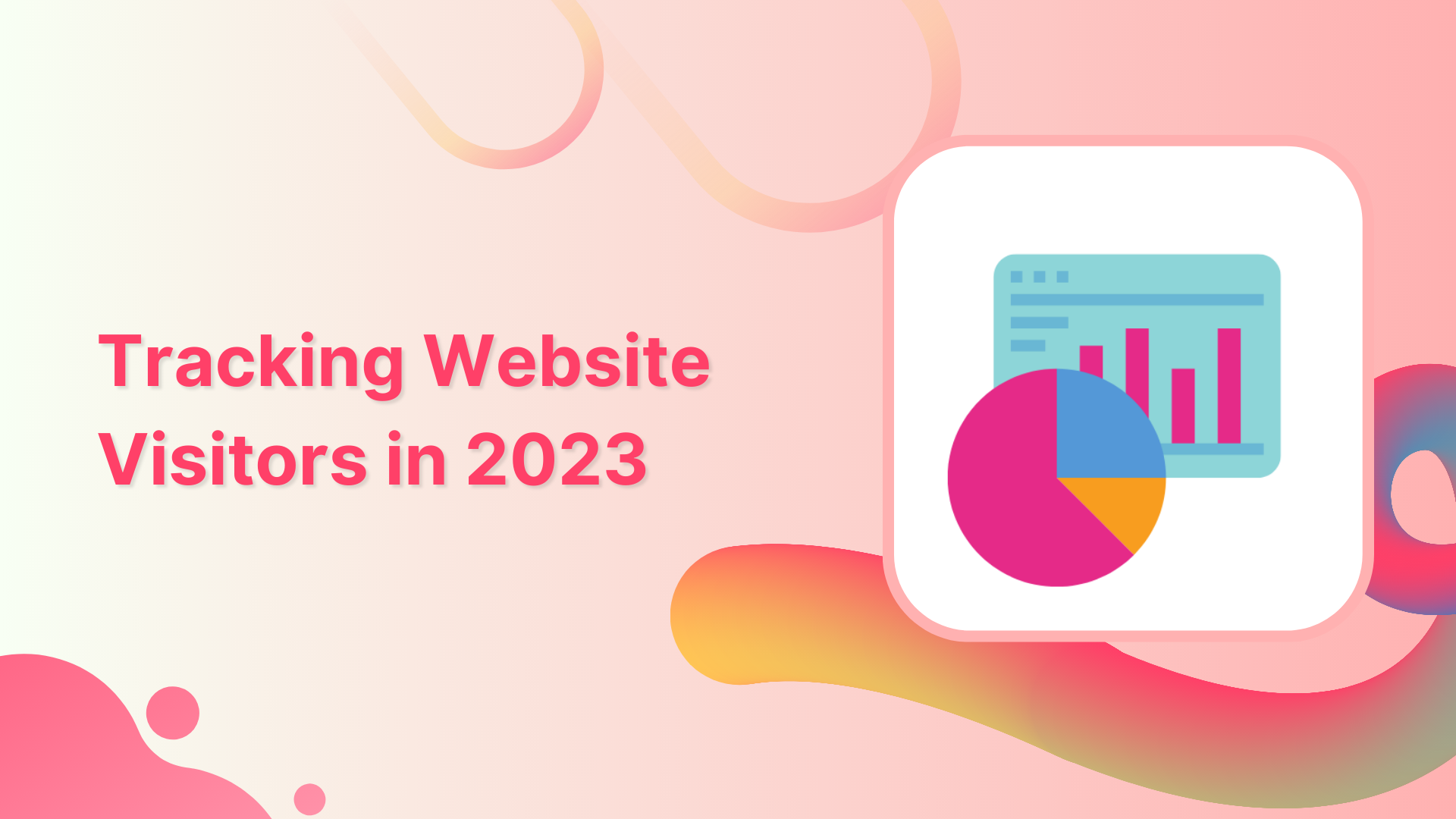 Guide To Tracking Website Visitors &amp; Top 6 Tools for 2023