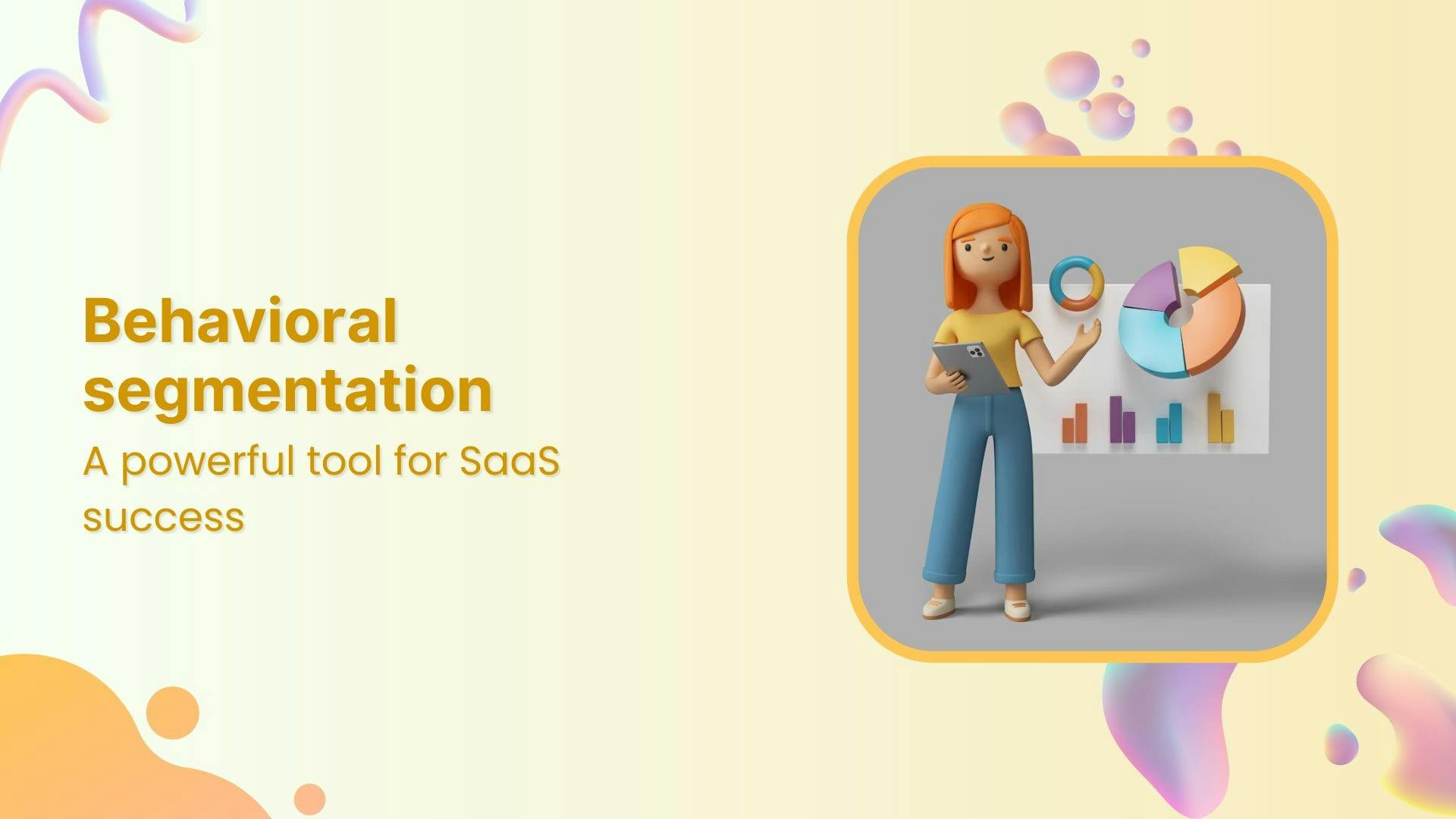 Behavioral segmentation: A powerful tool for SaaS success